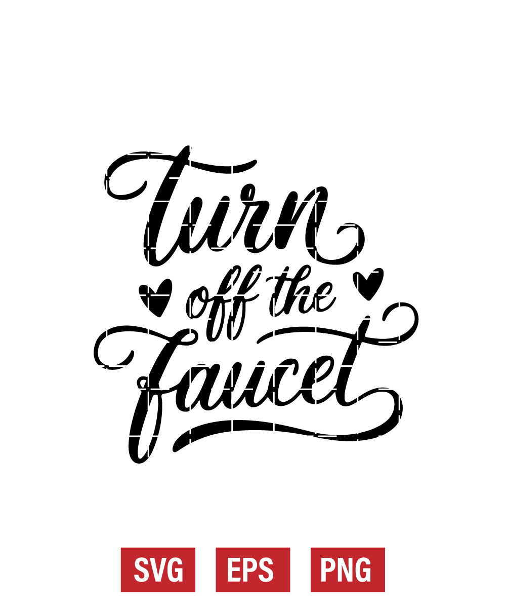 Turn Off the Faucet Svg