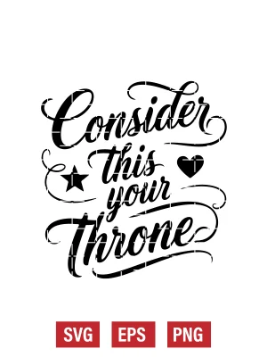 Consider This Your Throne Svg