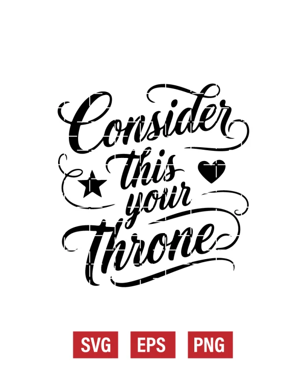 Consider This Your Throne Svg