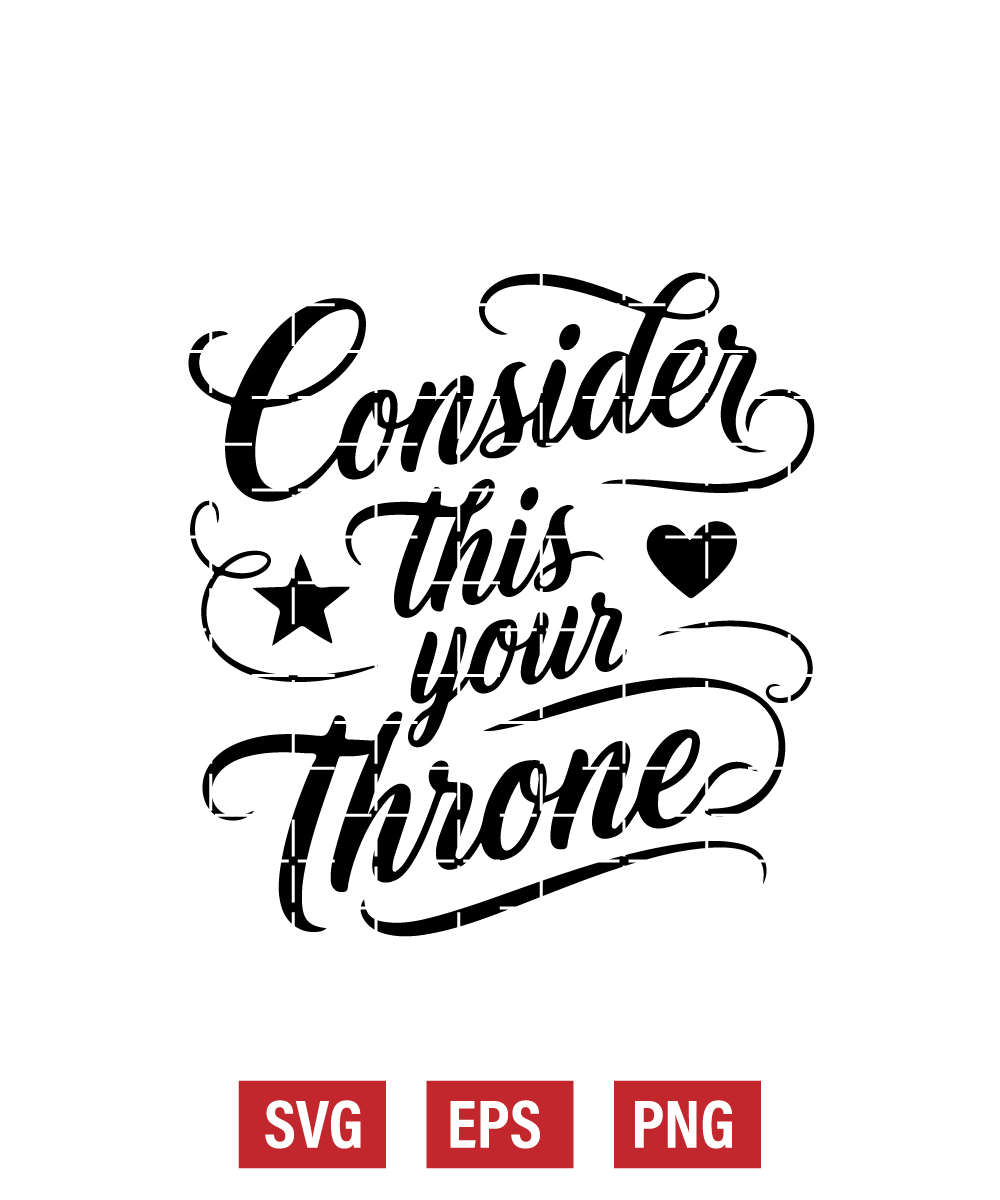 Consider This Your Throne Svg