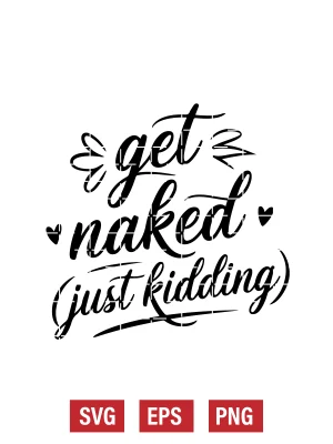 Get Naked (Just Kidding) Svg