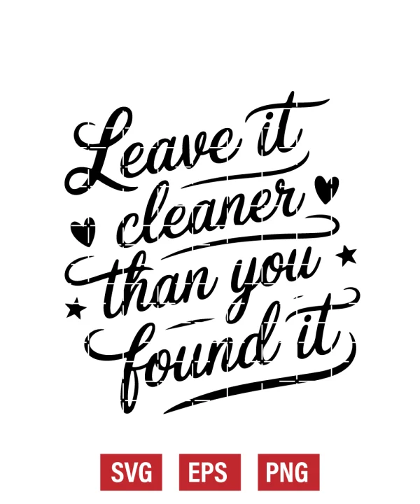 Leave It Cleaner Than You Found It Svg