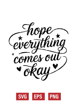 Hope Everything Comes Out Okay Svg