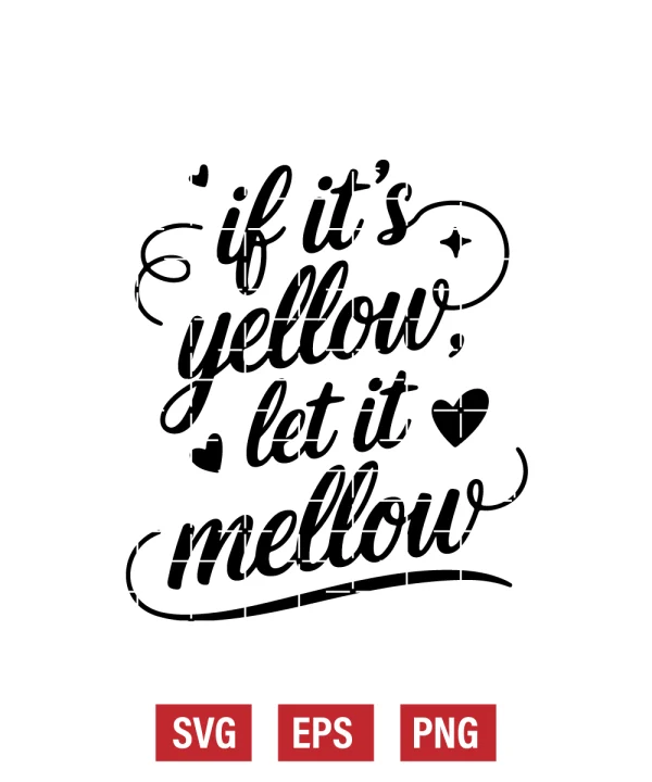 If It's Yellow, Let It Mellow Svg
