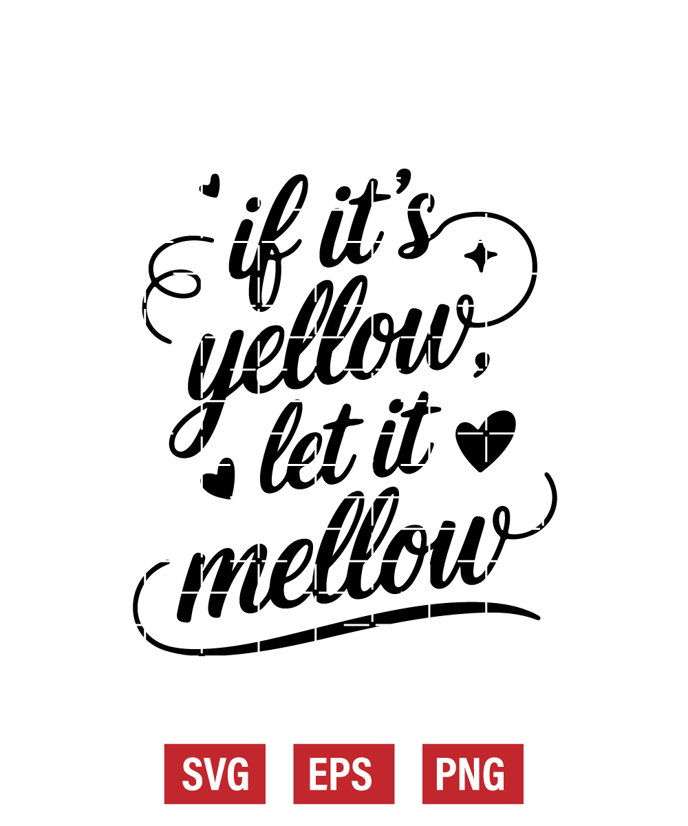If It's Yellow, Let It Mellow Svg