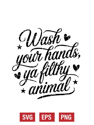 Wash Your Hands, Ya Filthy Animal Svg