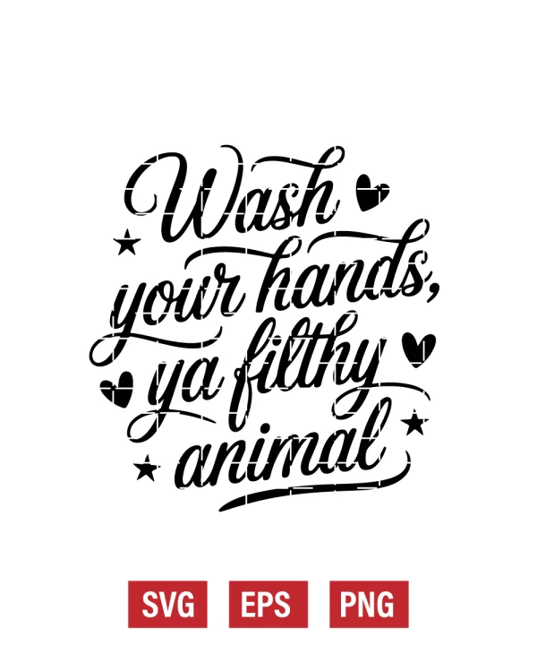 Wash Your Hands, Ya Filthy Animal Svg