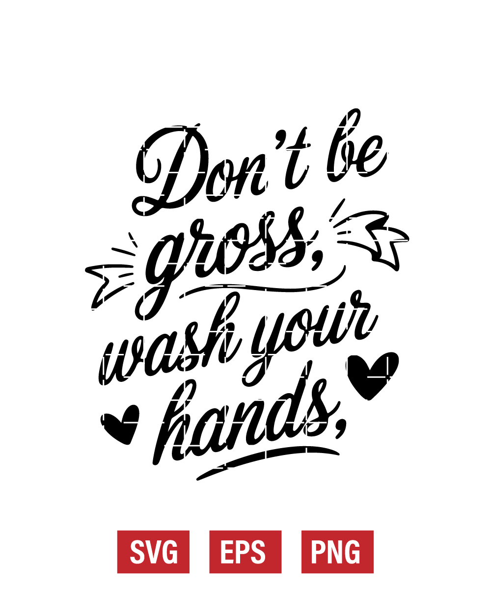 Don't Be Gross, Wash Your Hands Svg