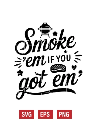 Smoke 'Em If You Got 'Em Svg