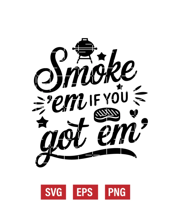 Smoke 'Em If You Got 'Em Svg