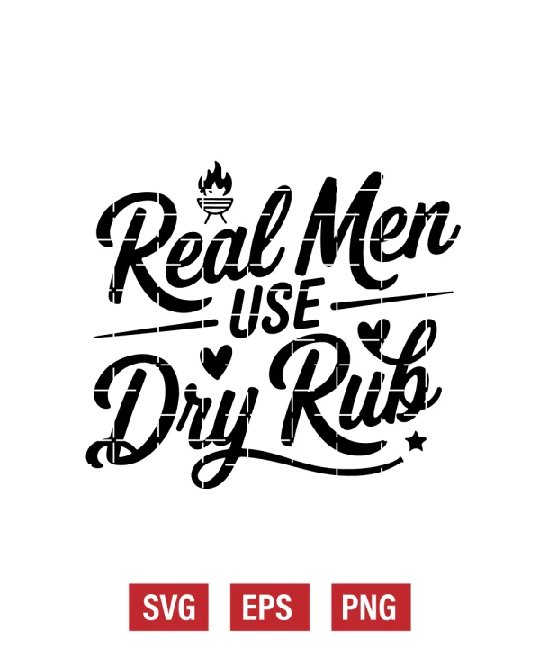 Real Men Use Dry Rub Svg