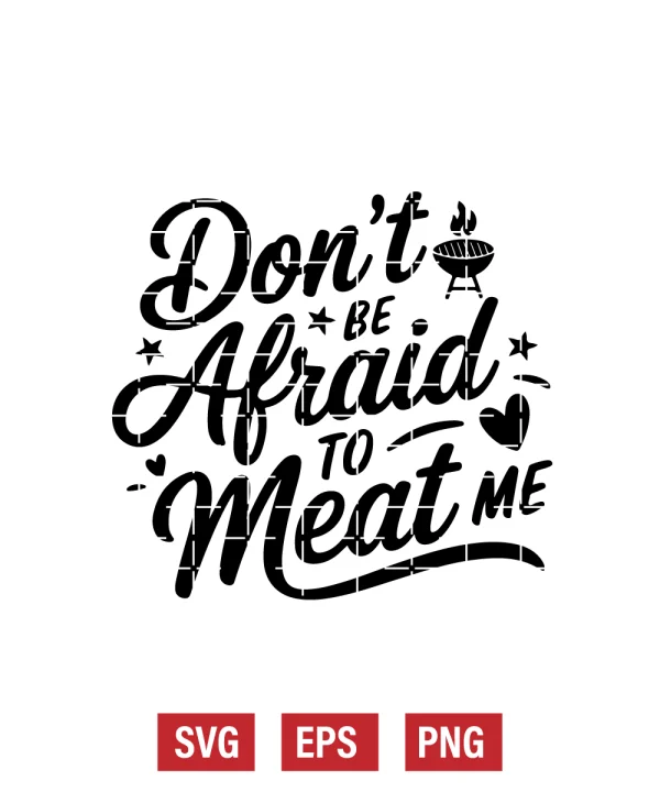 Don’t Be Afraid to Meat Me Svg