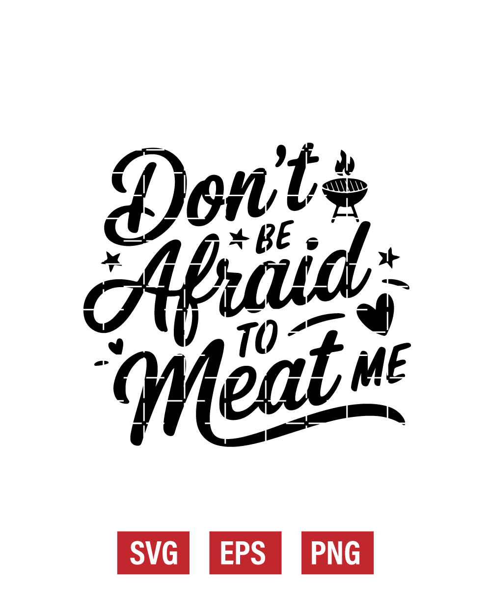 Don’t Be Afraid to Meat Me Svg