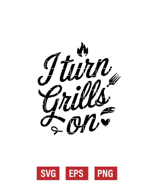 I Turn Grills On Svg