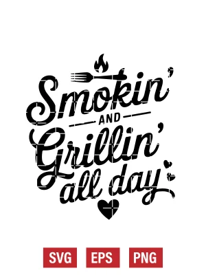 Smokin’ and Grillin’ All Day Svg