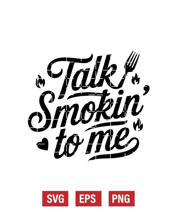 Talk Smokin’ to Me Svg