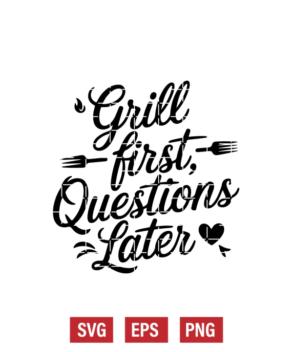 Grill First, Questions Later Svg