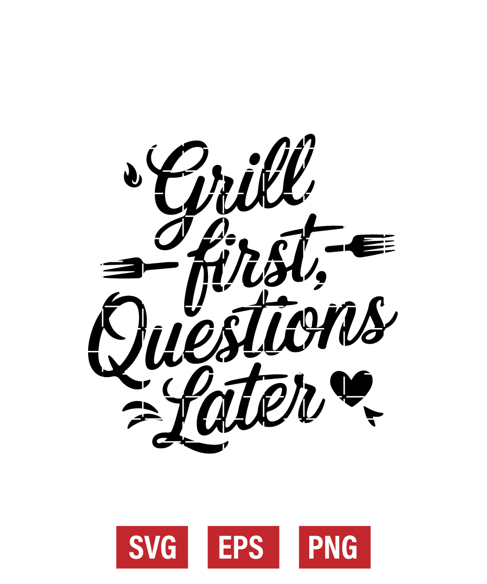 Grill First, Questions Later Svg