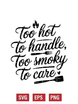 Too Hot to Handle, Too Smoky to Care Svg