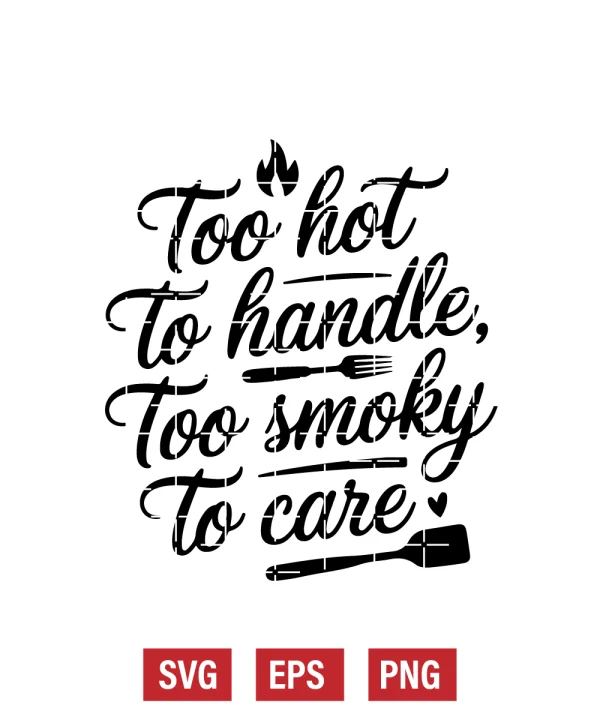 Too Hot to Handle, Too Smoky to Care Svg