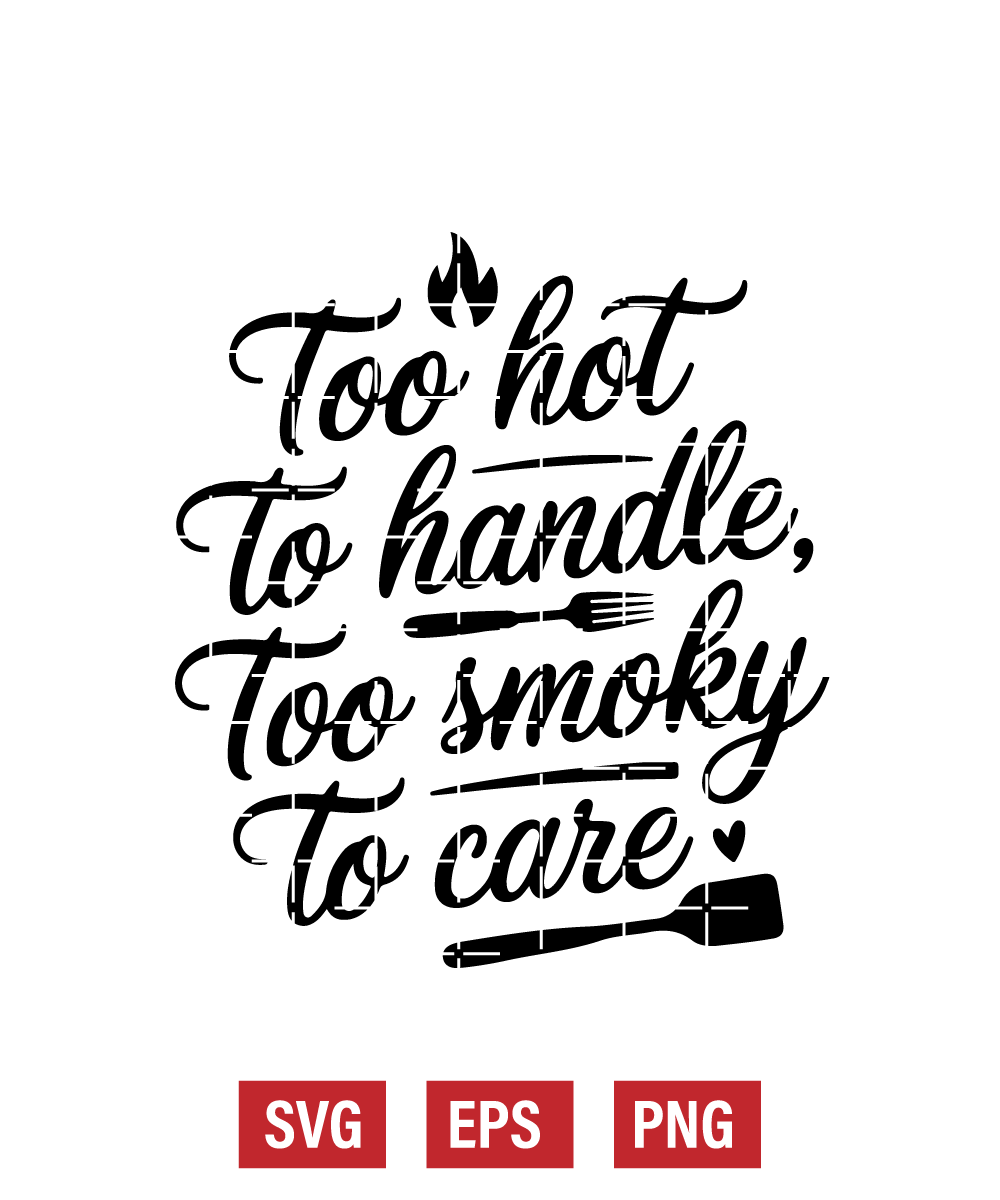 Too Hot to Handle, Too Smoky to Care Svg