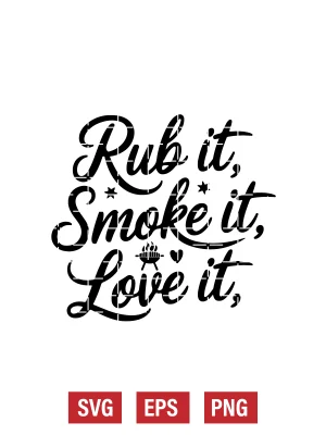 Rub It, Smoke It, Love It Svg
