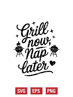 Grill Now, Nap Later Svg