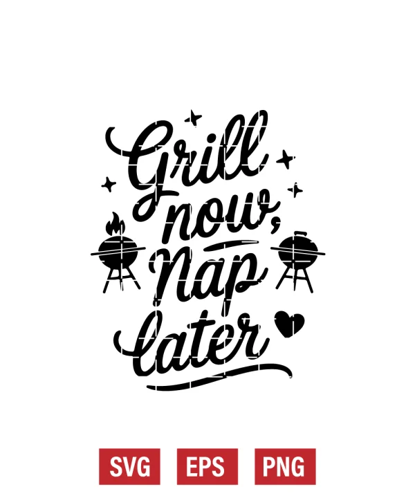 Grill Now, Nap Later Svg