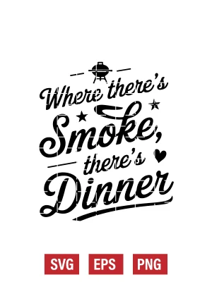 Where There’s Smoke, There’s Dinner Svg
