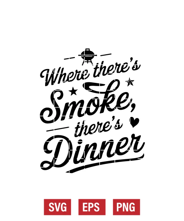 Where There’s Smoke, There’s Dinner Svg