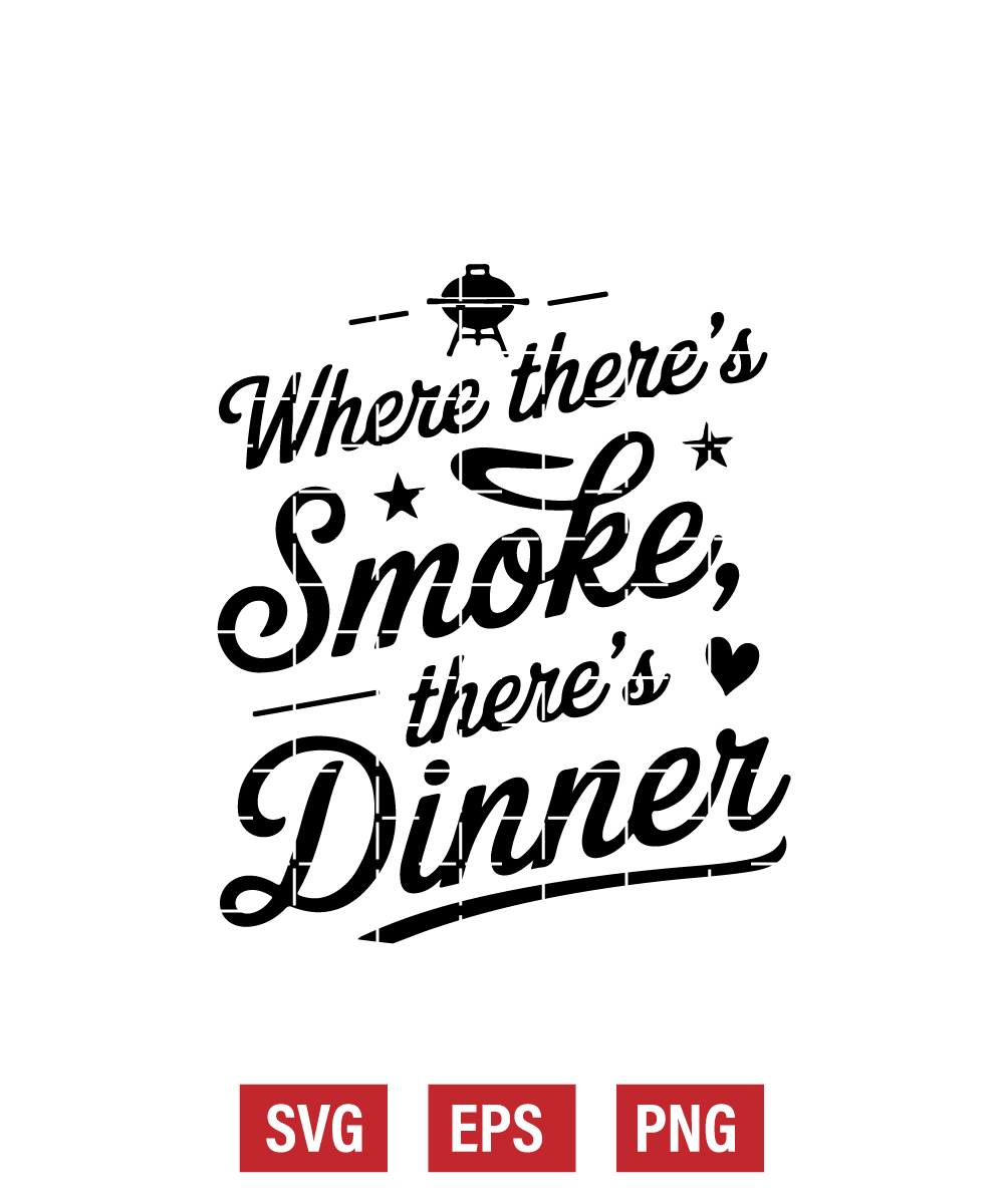 Where There’s Smoke, There’s Dinner Svg