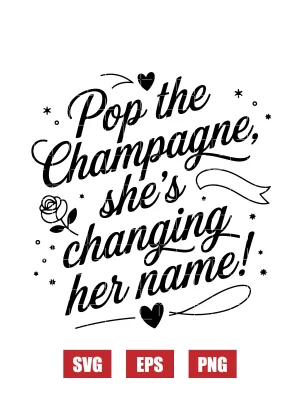 Pop the Champagne, She's Changing Her Name! Svg