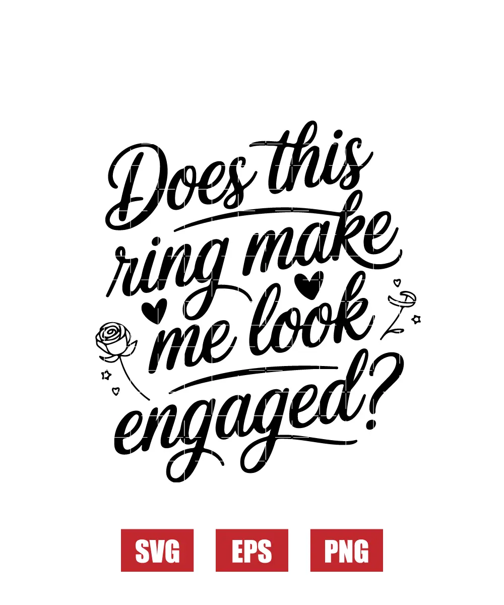 Does This Ring Make Me Look Engaged? Svg