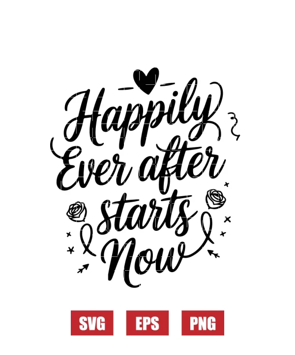 Happily Ever After Starts Now Svg