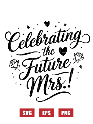 Celebrating the Future Mrs.! Svg