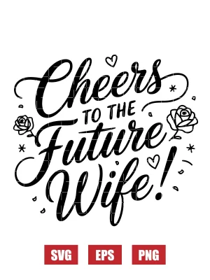 Cheers to the Future Wife! Svg