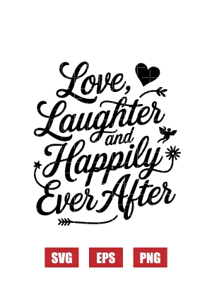 Love, Laughter, and Happily Ever After Svg