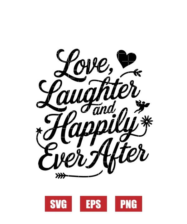 Love, Laughter, and Happily Ever After Svg