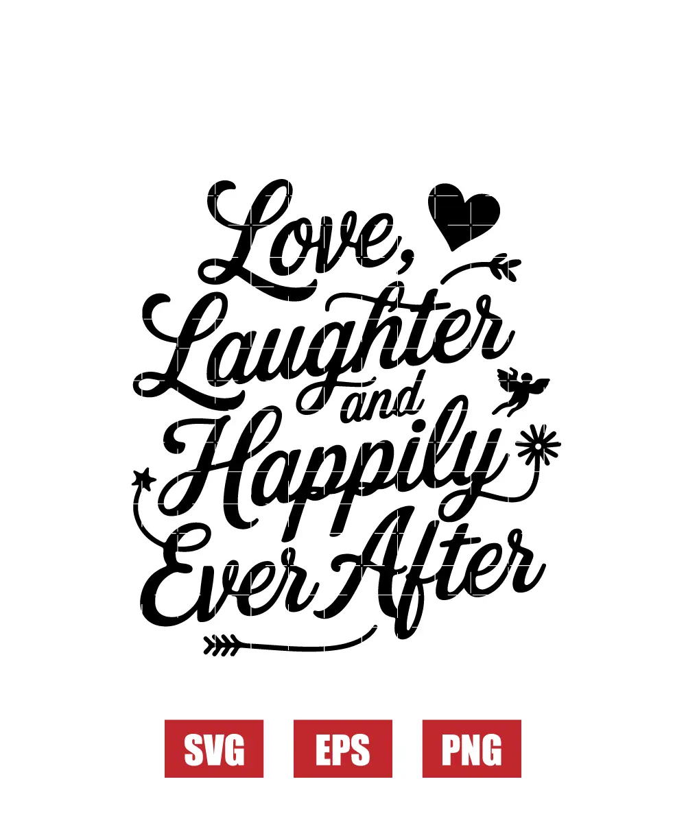 Love, Laughter, and Happily Ever After Svg