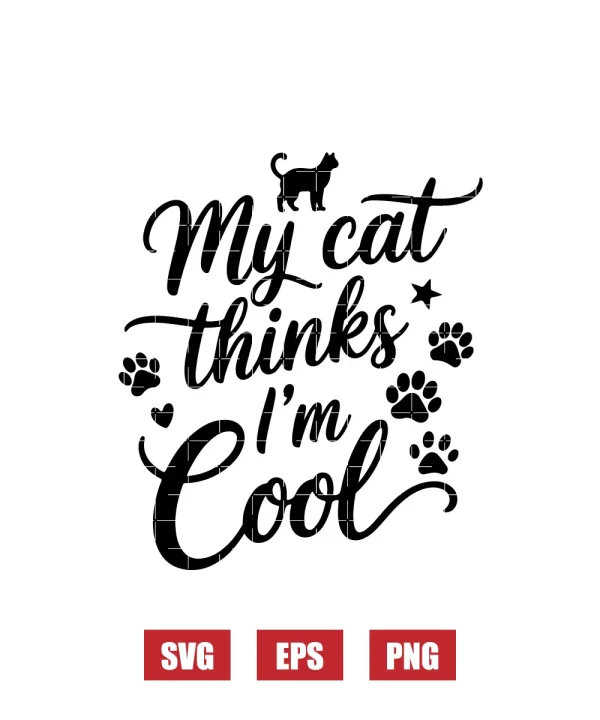 My Cat Thinks I'm Cool Svg