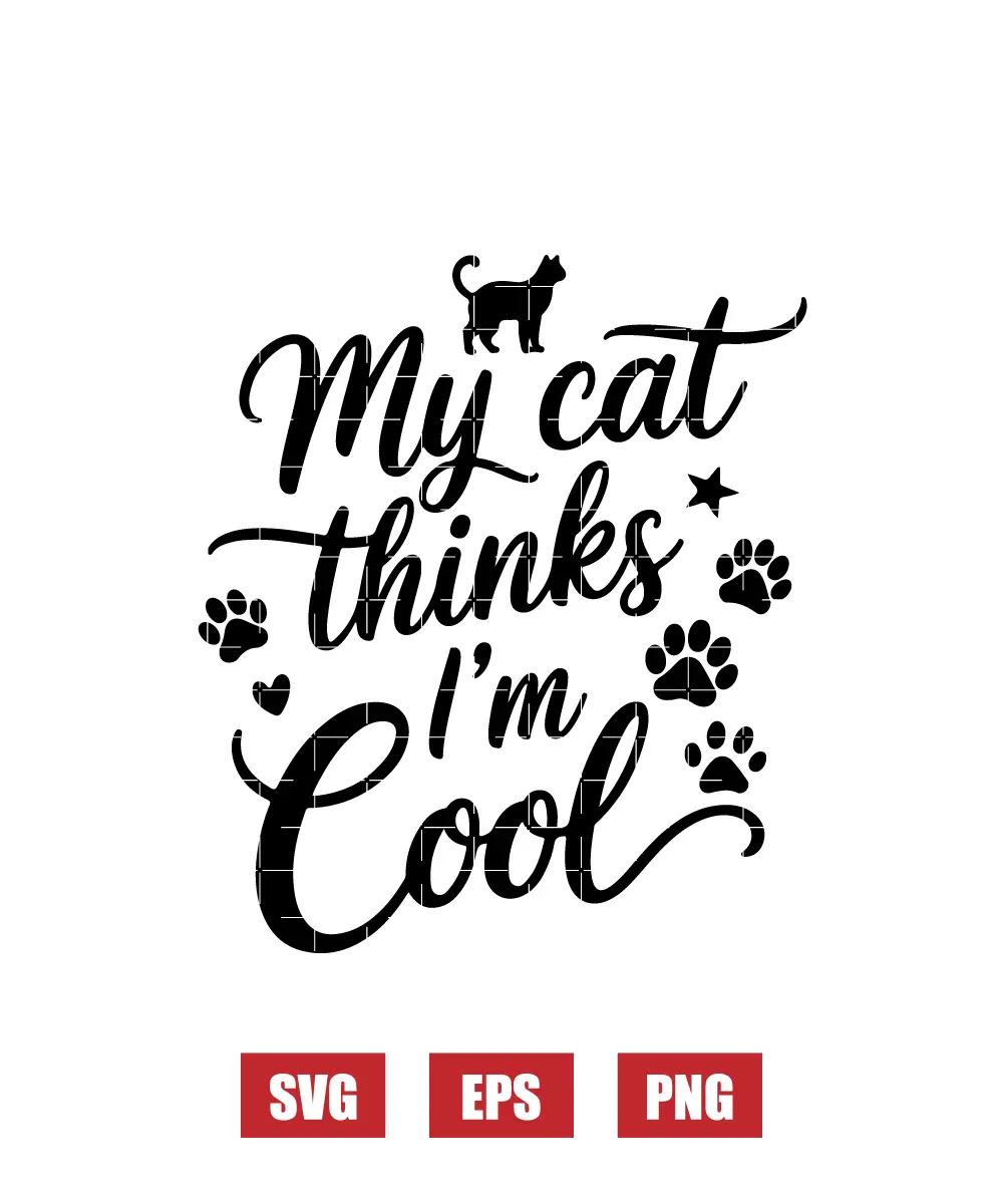 My Cat Thinks I'm Cool Svg