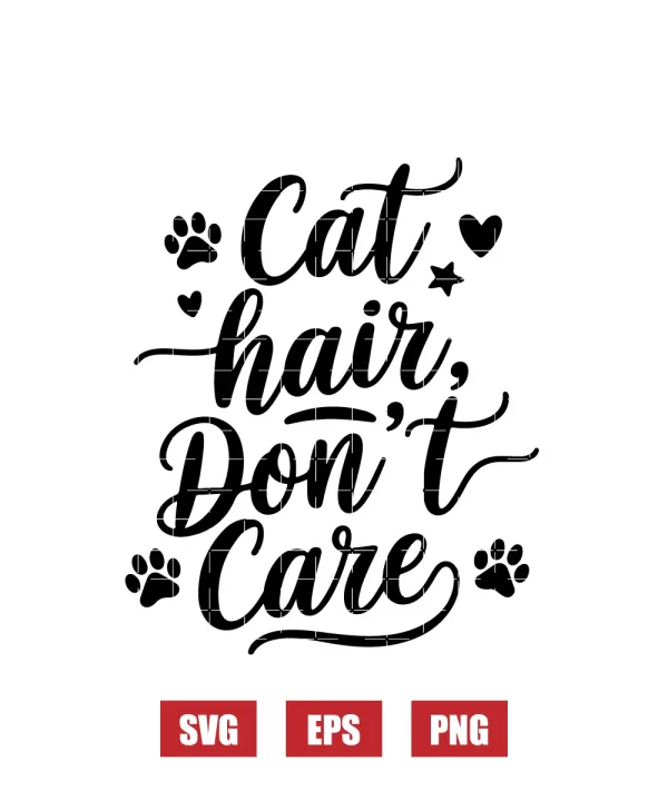 Cat Hair Don't Care Svg