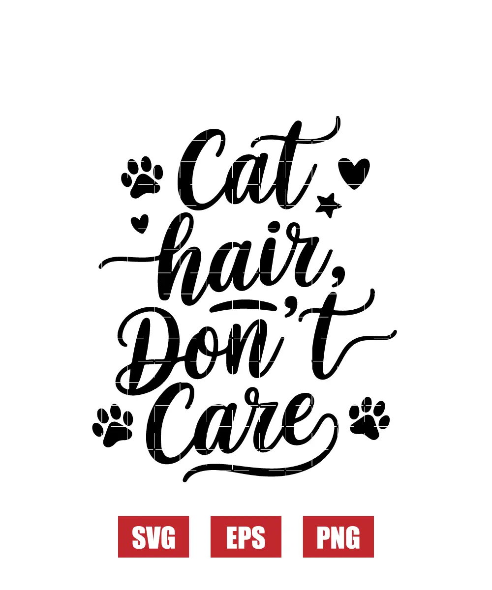 Cat Hair Don't Care Svg