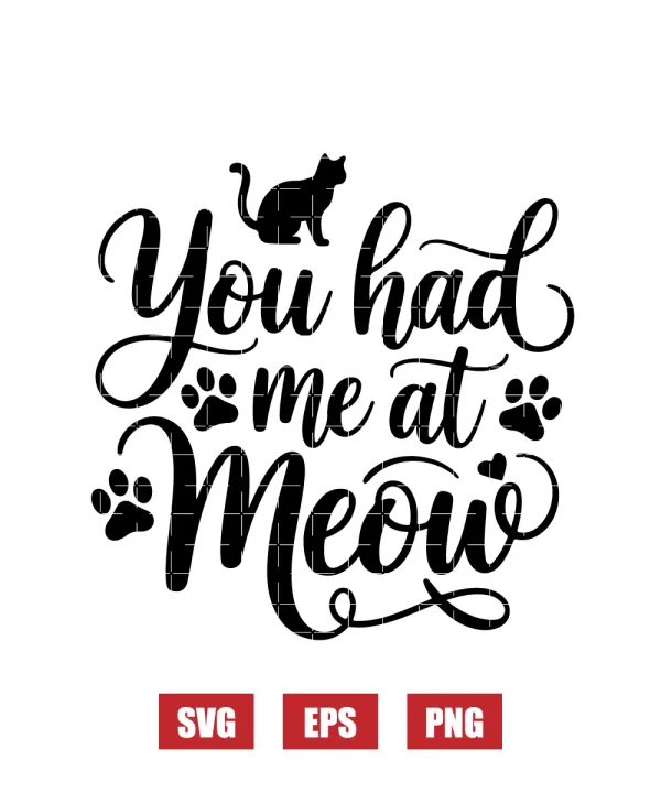 You Had Me At Meow Svg