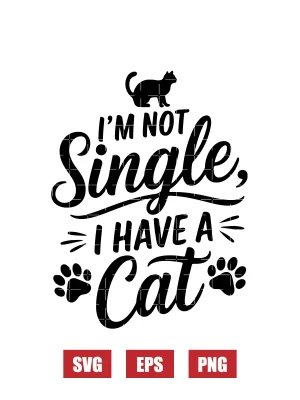 I'm Not Single, I Have A Cat Svg
