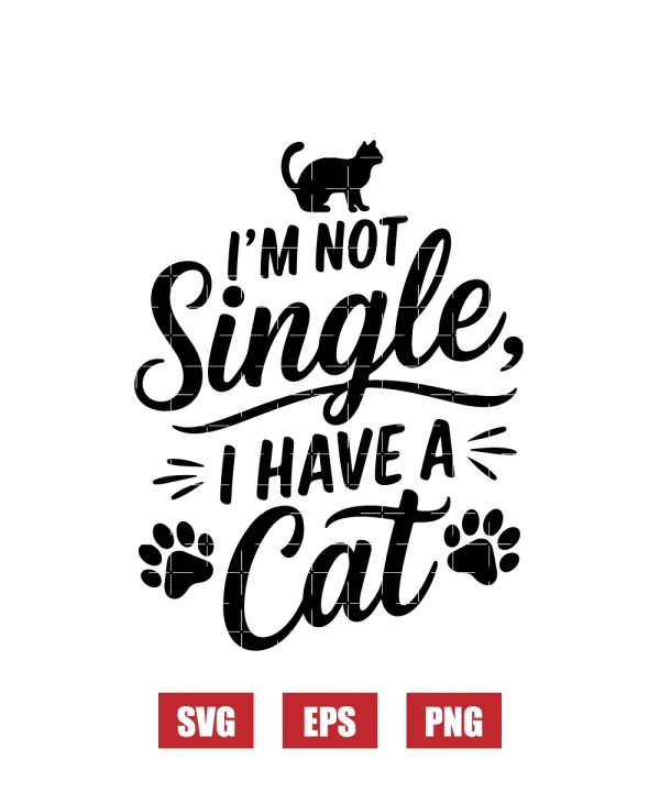 I'm Not Single, I Have A Cat Svg
