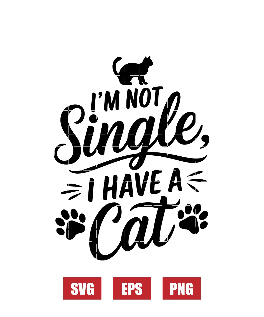 I'm Not Single, I Have A Cat Svg