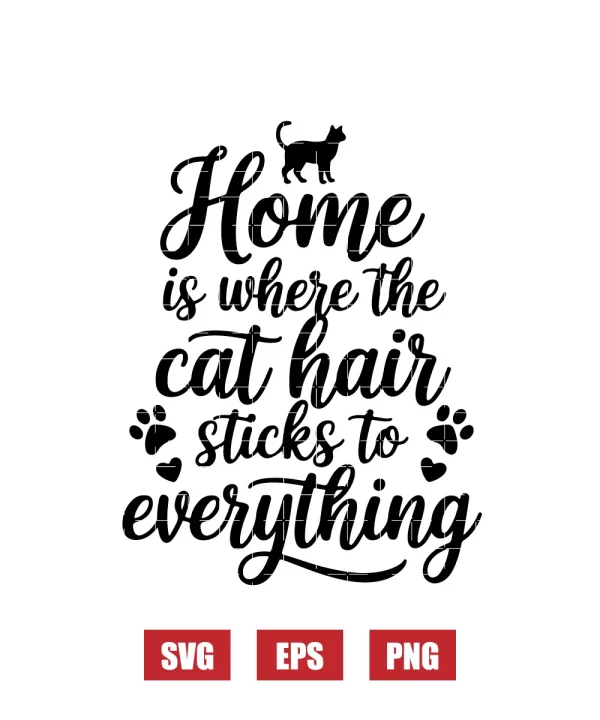 Home Is Where The Cat Hair Sticks To Everything Svg