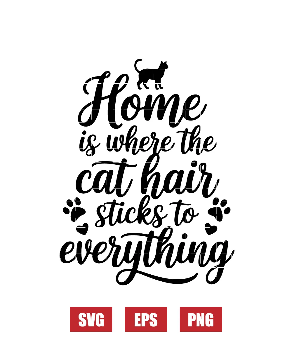 Home Is Where The Cat Hair Sticks To Everything Svg
