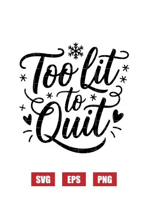 Too Lit to Quit Svg